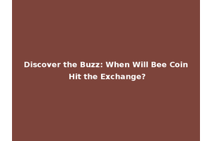 Discover the Buzz: When Will Bee Coin Hit the Exchange?
