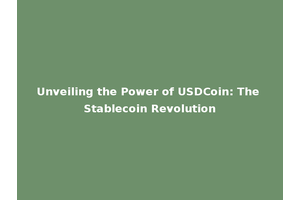 Unveiling the Power of USDCoin: The Stablecoin Revolution