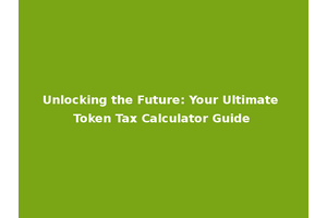 Unlocking the Future: Your Ultimate Token Tax Calculator Guide