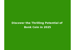 Discover the Thrilling Potential of Bonk Coin in 2025