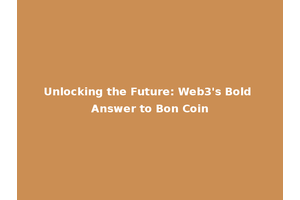 Unlocking the Future: Web3's Bold Answer to Bon Coin