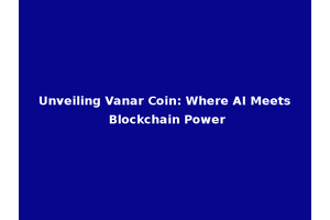 Unveiling Vanar Coin: Where AI Meets Blockchain Power