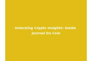 Unlocking Crypto Insights: Inside Journal Du Coin