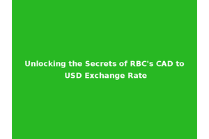 Unlocking the Secrets of RBC's CAD to USD Exchange Rate