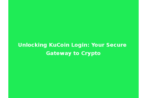Unlocking KuCoin Login: Your Secure Gateway to Crypto