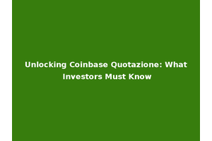 Unlocking Coinbase Quotazione: What Investors Must Know