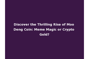 Discover the Thrilling Rise of Moo Deng Coin: Meme Magic or Crypto Gold?