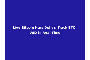 Live Bitcoin Kurs Dollar: Track BTC USD in Real Time