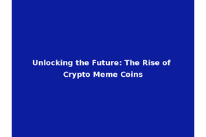 Unlocking the Future: The Rise of Crypto Meme Coins