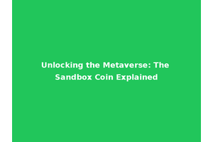 Unlocking the Metaverse: The Sandbox Coin Explained
