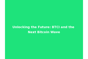 Unlocking the Future: BTCI and the Next Bitcoin Wave