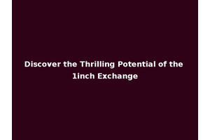 Discover the Thrilling Potential of the 1inch Exchange