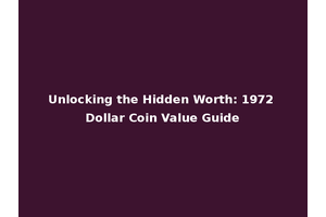 Unlocking the Hidden Worth: 1972 Dollar Coin Value Guide