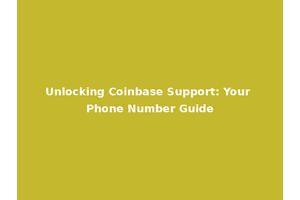 Unlocking Coinbase Support: Your Phone Number Guide