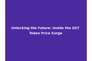 Unlocking the Future: Inside the GST Token Price Surge
