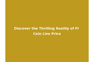 Discover the Thrilling Reality of Pi Coin Live Price