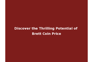 Discover the Thrilling Potential of Brett Coin Price