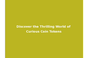 Discover the Thrilling World of Curious Coin Tokens