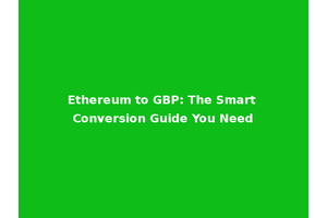 Ethereum to GBP: The Smart Conversion Guide You Need