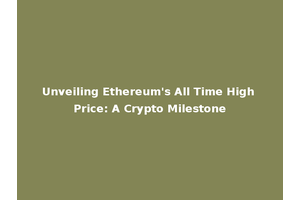 Unveiling Ethereum's All Time High Price: A Crypto Milestone
