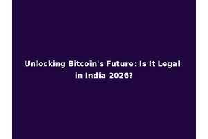Unlocking Bitcoin's Future: Is It Legal in India 2026?