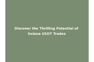 Discover the Thrilling Potential of Solana USDT Trades