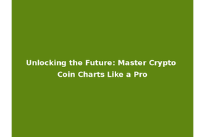 Unlocking the Future: Master Crypto Coin Charts Like a Pro