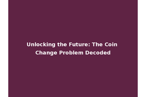 Unlocking the Future: The Coin Change Problem Decoded