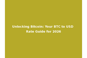 Unlocking Bitcoin: Your BTC to USD Rate Guide for 2026