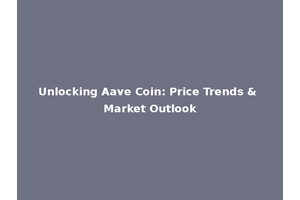 Unlocking Aave Coin: Price Trends & Market Outlook