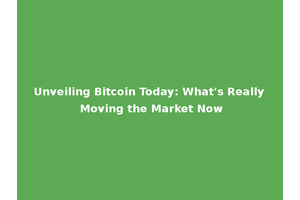 Unveiling Bitcoin Today: What's Really Moving the Market Now