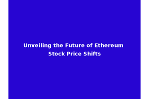Unveiling the Future of Ethereum Stock Price Shifts