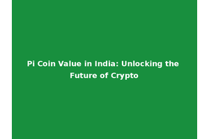 Pi Coin Value in India: Unlocking the Future of Crypto