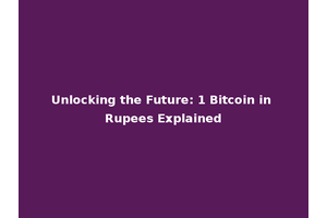 Unlocking the Future: 1 Bitcoin in Rupees Explained