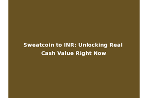 Sweatcoin to INR: Unlocking Real Cash Value Right Now