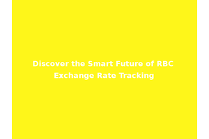 Discover the Smart Future of RBC Exchange Rate Tracking
