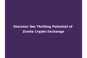 Discover the Thrilling Potential of Zonda Crypto Exchange