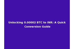 Unlocking 0.00002 BTC to INR: A Quick Conversion Guide