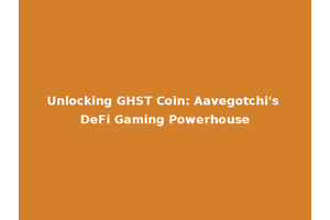 Unlocking GHST Coin: Aavegotchi's DeFi Gaming Powerhouse