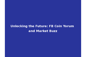 Unlocking the Future: FB Coin Yorum and Market Buzz