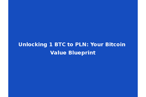 Unlocking 1 BTC to PLN: Your Bitcoin Value Blueprint