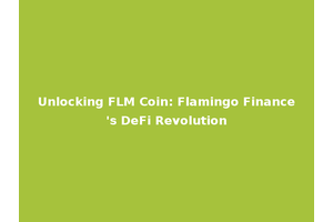 Unlocking FLM Coin: Flamingo Finance's DeFi Revolution