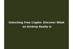 Unlocking Free Crypto: Discover What an Airdrop Really Is