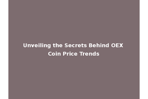 Unveiling the Secrets Behind OEX Coin Price Trends