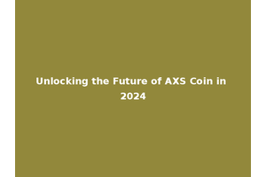 Unlocking the Future of AXS Coin in 2024