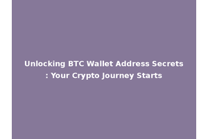 Unlocking BTC Wallet Address Secrets: Your Crypto Journey Starts