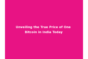 Unveiling the True Price of One Bitcoin in India Today