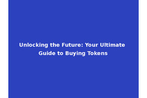Unlocking the Future: Your Ultimate Guide to Buying Tokens