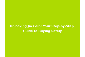 Unlocking Jio Coin: Your Step-by-Step Guide to Buying Safely