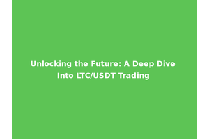 Unlocking the Future: A Deep Dive Into LTC/USDT Trading